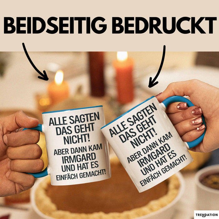 Irmgard Tasse Geschenk Alle Sagten Das Geht Nicht Aber Dann Kam Irmgard Und Hat Es Einfach Gemacht Geschenkidee Becher mit Name Blau Trendation