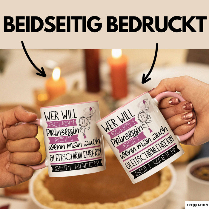 Gleitschirmlehrerin Tasse Geschenk Spruch Wer Will Schon Prinzessin Sein Wenn Man Auch Gleitschirmlehrerin Sein Kann Rosa Trendation