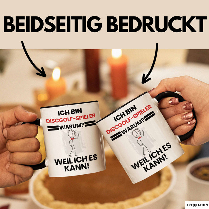 Discgolf-Spieler Geschenk Tasse Lustiger Spruch Ich Bin Discgolf-Spieler Warum Weil Ich Es Kann Geschenkidee Bester Discgolf-Spieler Geburtstag Kaffee-Becher Trendation