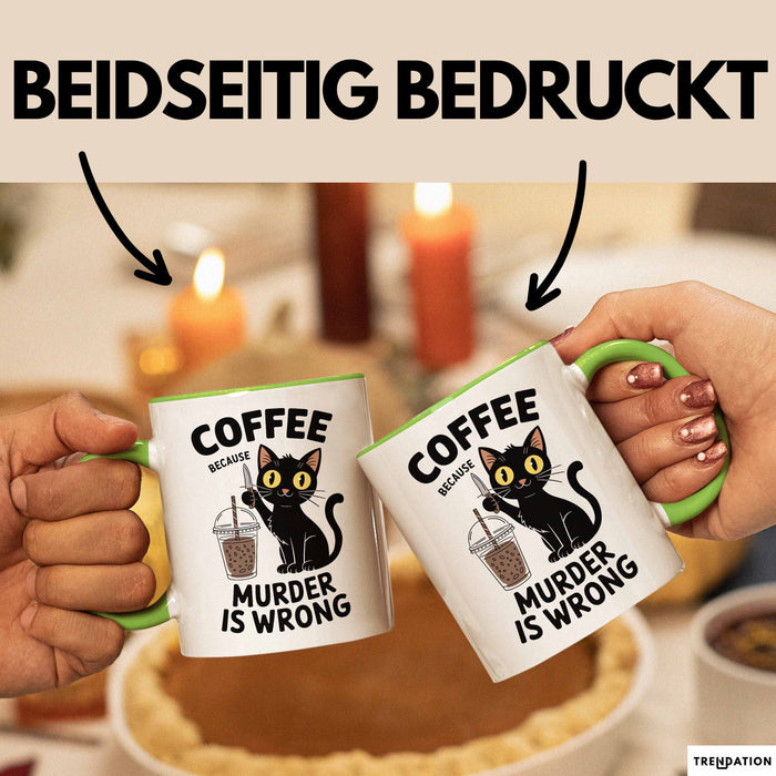 Kaffee Tasse Geschenk Coffee Because Murder Is Wrong Geschenkidee Katze Grün Trendation