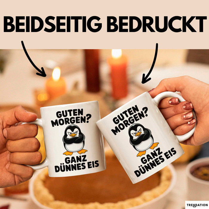 Sarkastischer Pinguin Tasse Geschenk Lustige Geschenkidee Spruch Guten Morgen? Ganz Dünnes Eis Weiß Trendation