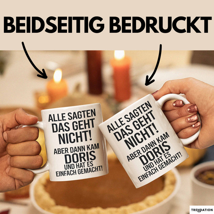 Doris Tasse Geschenk Alle Sagten Das Geht Nicht Aber Dann Kam Doris Und Hat Es Einfach Gemacht Geschenkidee Becher mit Name Weiß Trendation