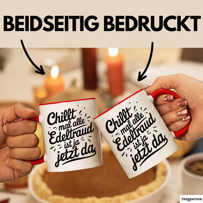 Edeltraud Tasse Geschenk Chillt Mal Alle Edeltraud Ist Ja Jetzt Da Geschenkidee Becher mit Name Rot Trendation