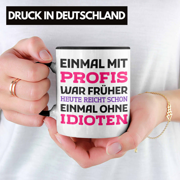 Einmal Mit Profis Arbeiten War Früher Tasse Geschenk Schwarz Trendation