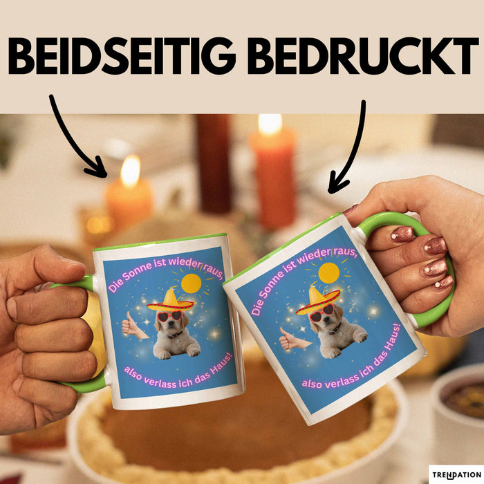 Meme Tasse Geschenk Lustiger Becher Hund Die Sonne Ist wieder Raus Also Verlass Ich Das Haus Grün Trendation