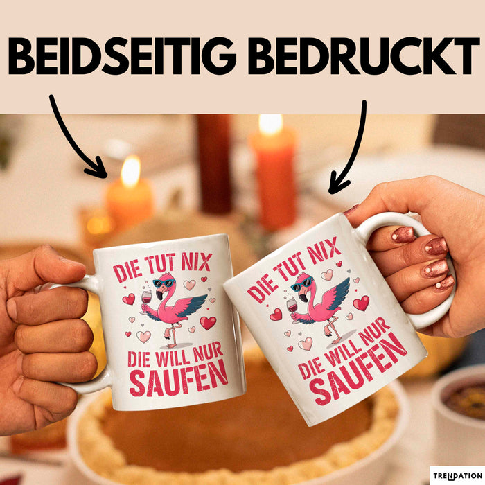 Flamingo Trinkend Tasse Geschenk Lustige Geschenkidee Spruch Die Tut Nix Die Will Nur Saufen Weiß Trendation