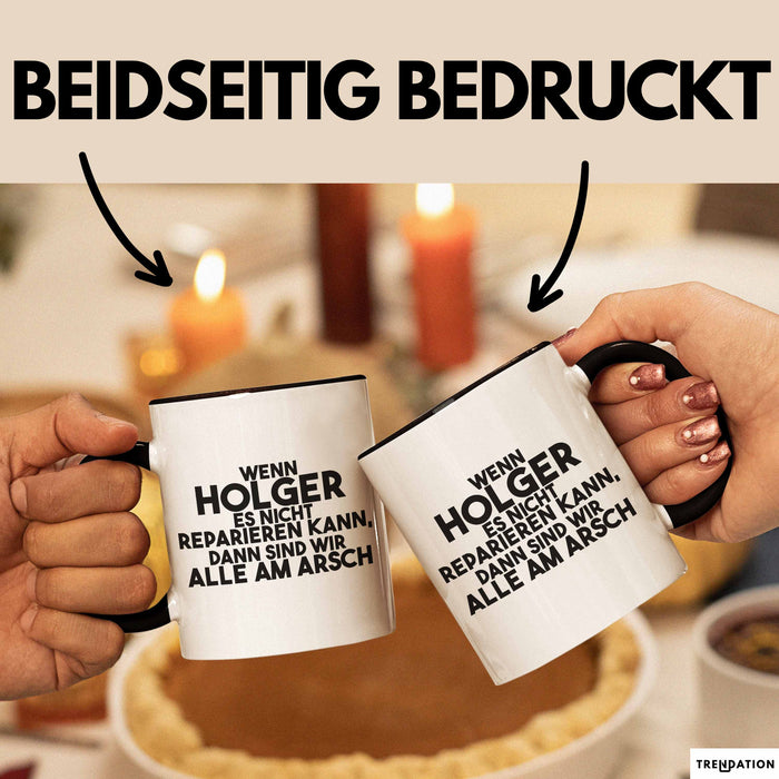 Holger Tasse Wenn Holger Nicht Repariert, Sind Wir Am Arsch Geschenk Schwarz Trendation