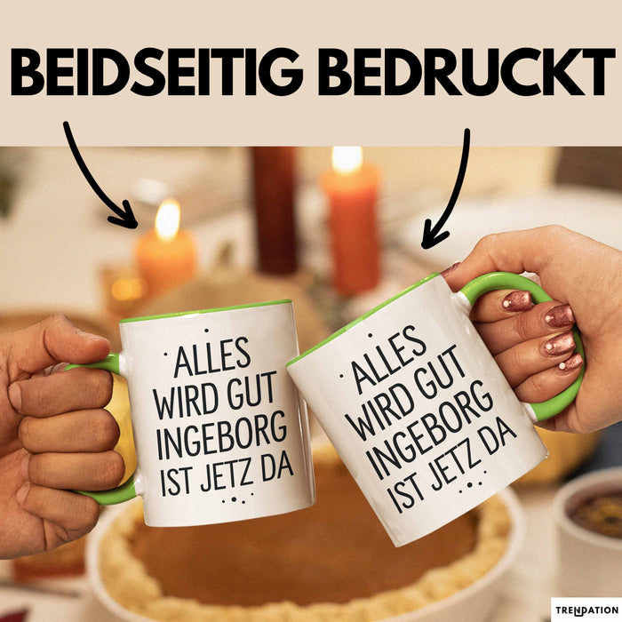 Ingeborg Tasse Geschenk Alles Ist Gut Ingeborg Ist Jetz Da Geschenkidee Becher mit Name Grün Trendation