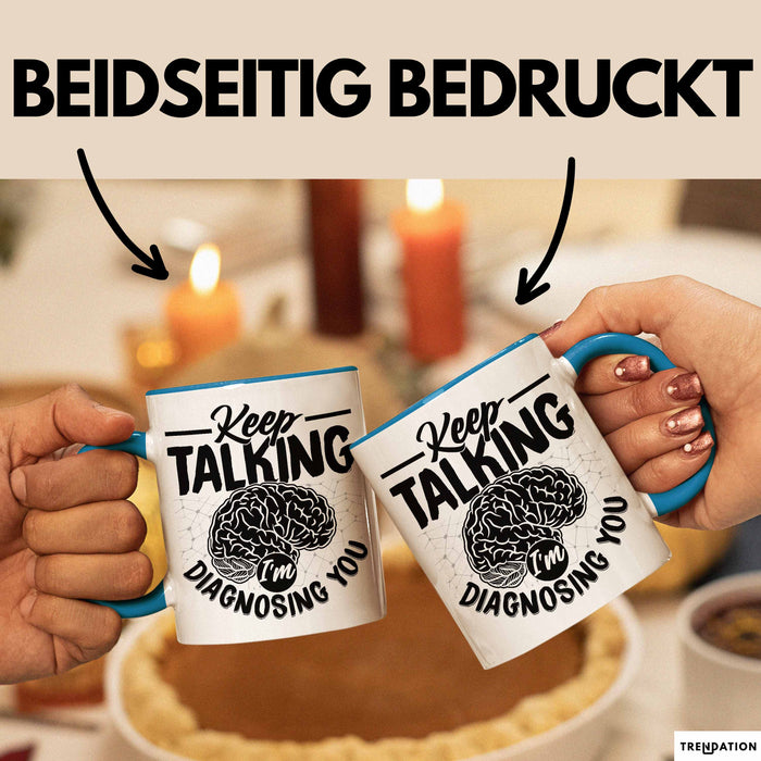 Psychotherapeut Geschenk Tasse Spruch Keep Talking I'm Diagnosing You Seelenklempner Seelenarzt Kaffee-Becher Therapeut Blau Trendation