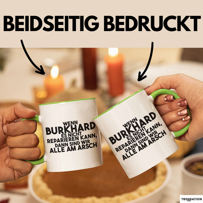 Burkhard Tasse Wenn Burkhard Nicht Repariert, Sind Wir Am Arsch Geschenk Grün Trendation