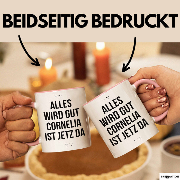 Cornelia Tasse Geschenk Alles Ist Gut Cornelia Ist Jetz Da Geschenkidee Becher mit Name Rosa Trendation
