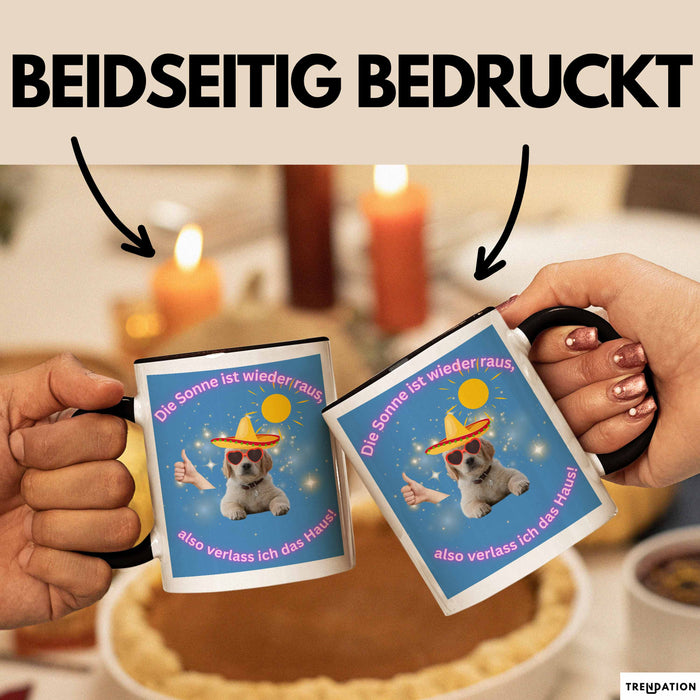 Meme Tasse Geschenk Lustiger Becher Hund Die Sonne Ist wieder Raus Also Verlass Ich Das Haus Trendation