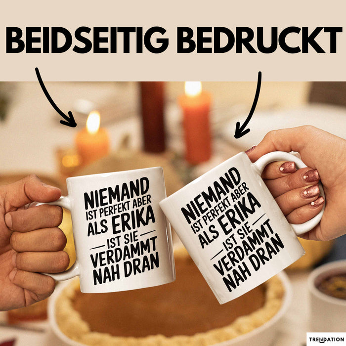 Erika Tasse Geschenk Niemand Ist Perfekt Erika Verdammt Nah Dran Geschenkidee Weiß Trendation