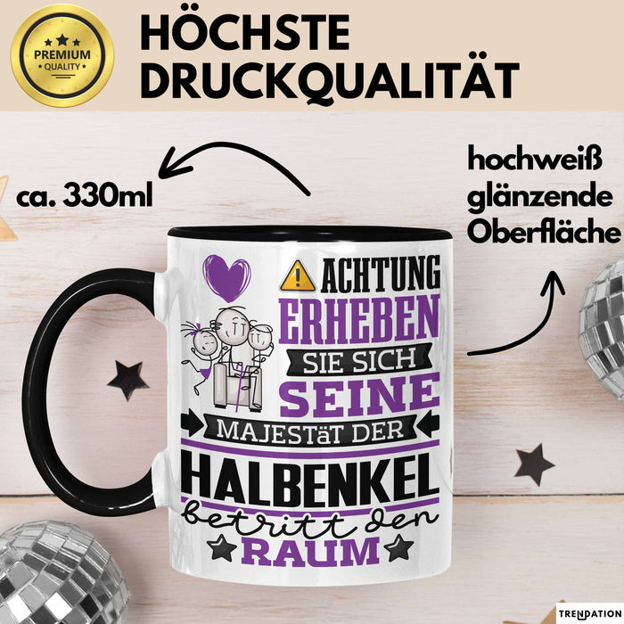 Halbenkel Geschenk Tasse Lustiger Spruch Erheben Sie Sich Der Halbenkel Betritt den Raum Schwarz Trendation