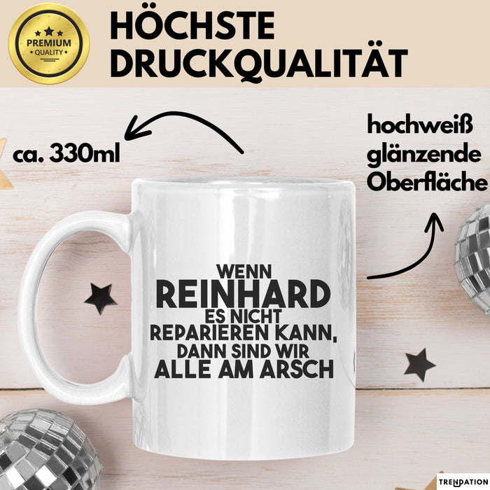 Reinhard Tasse Wenn Reinhard Nicht Repariert, Sind Wir Am Arsch Geschenk Weiß Trendation