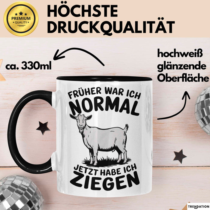 Ziegenbauer Ziegen Tier Tasse Geschenk Lustige Geschenkidee Spruch Früher War Ich Normal Jetzt Habe Ich Ziegen Trendation