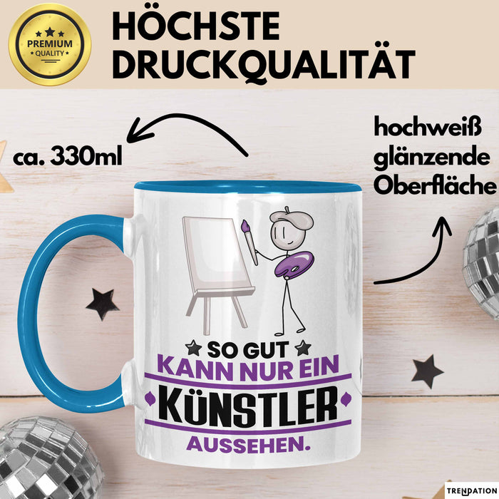 Künstler Geschenk Tasse So Gut Kann Nur Ein Künstler Aussehen Geschenkidee Kaffee-Becher Blau Trendation