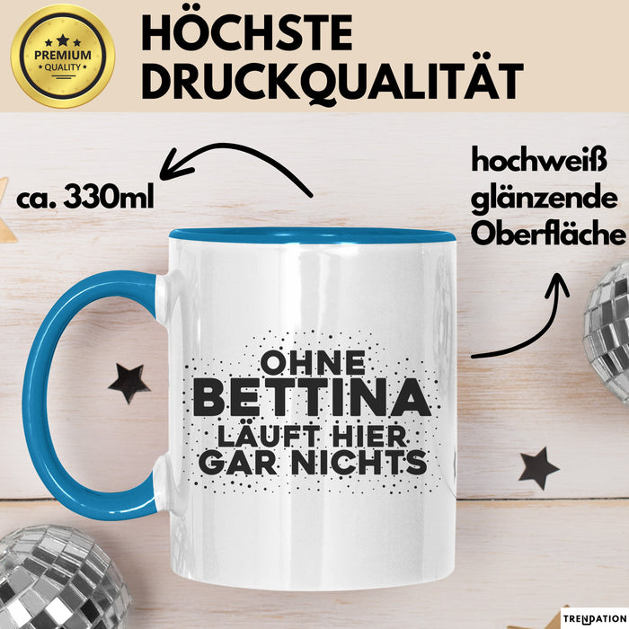 Bettina Tasse Ohne Bettina Laeuft Hier Gar Nichts Geschenk Blau Trendation