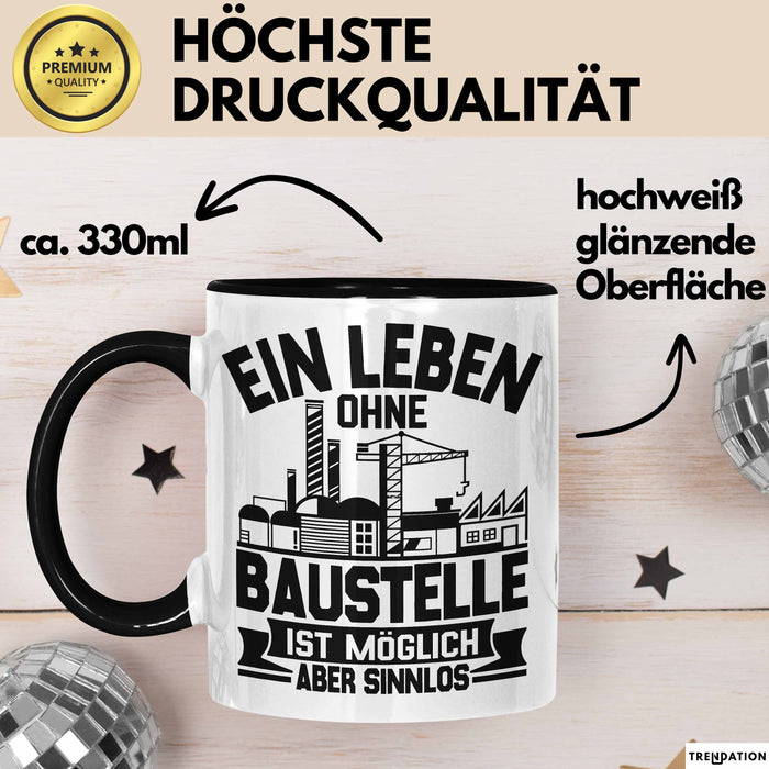 Bauarbeiter Baustelle Tasse Geschenk Ein Leben Ohne Baustelle Ist Möglich Aber Sinnlos Trendation