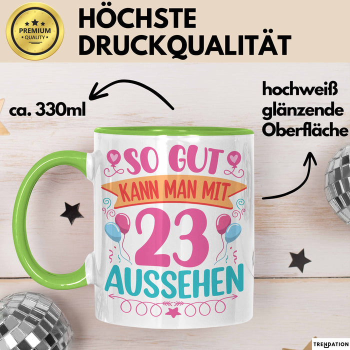 23er Geburtstag Tasse Geschenk Frauen So Gut Kann Man Mit 23 Aussehen Geschenkidee Geburtstag Grün Trendation