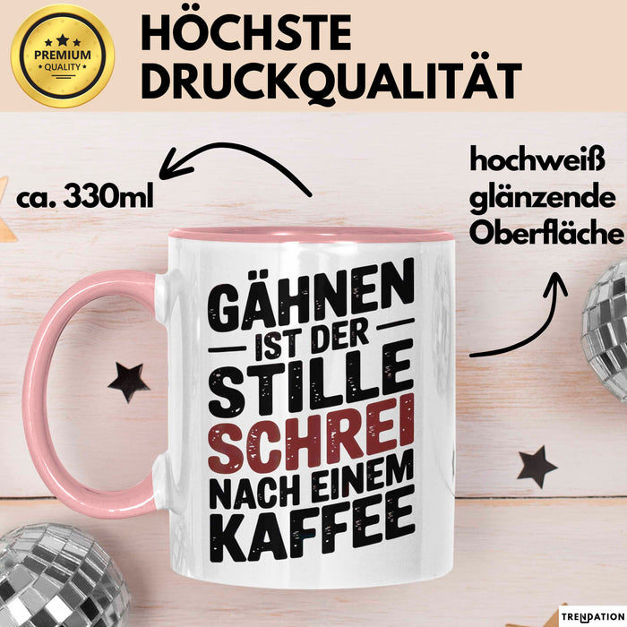 Kaffeeliebhaber Tasse Geschenk Lustige Geschenkidee Spruch Gähnen Ist Der Stille Schrei Nach Einem Kaffee Rosa Trendation
