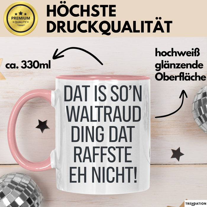 Waltraud Tasse Geschenk Dat Is So'n Waltraud Ding Dat Raffste Eh Nicht Geschenkidee Becher mit Name Rosa Trendation