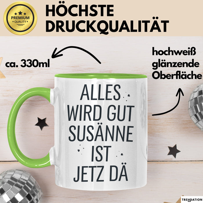 Susanne Tasse Geschenk Alles Ist Gut Susanne Ist Jetz Da Geschenkidee Becher mit Name Grün Trendation