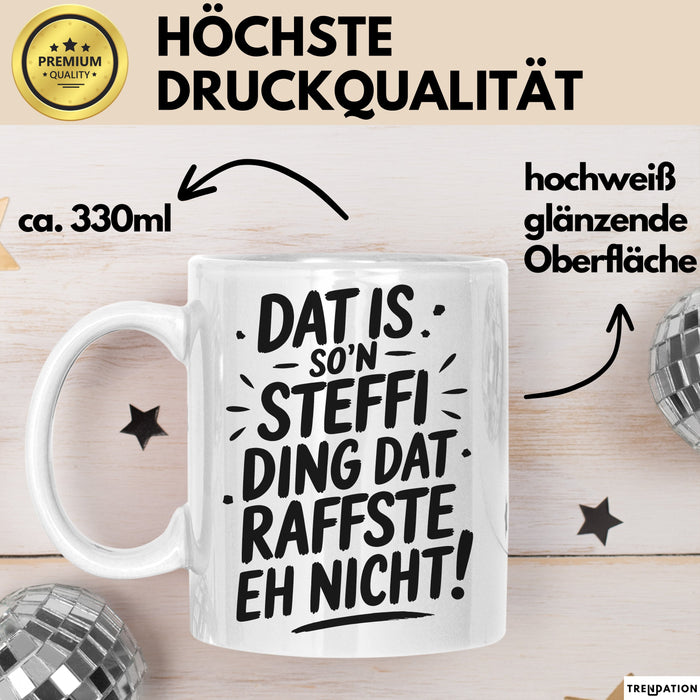 Steffi Tasse Geschenk Dat Is So'n Steffi Ding Dat Raffste Eh Nicht Geschenkidee Becher mit Name Weiß Trendation