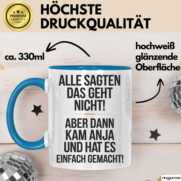 Anja Tasse Geschenk Alle Sagten Das Geht Nicht Aber Dann Kam Anja Und Hat Es Einfach Gemacht Geschenkidee Becher mit Name Blau Trendation