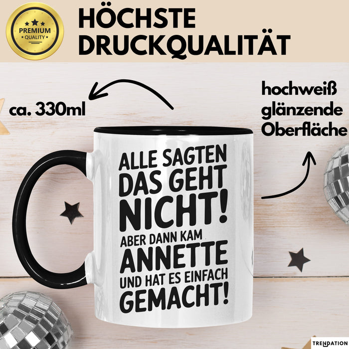 Annette Tasse Geschenk Alle Sagten Das Geht Nicht Aber Dann Kam Annette Und Hat Es Einfach Gemacht Geschenkidee Becher mit Name Schwarz Trendation