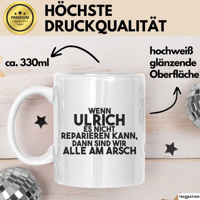 Ulrich Tasse Wenn Ulrich Nicht Repariert, Sind Wir Am Arsch Geschenk Weiß Trendation