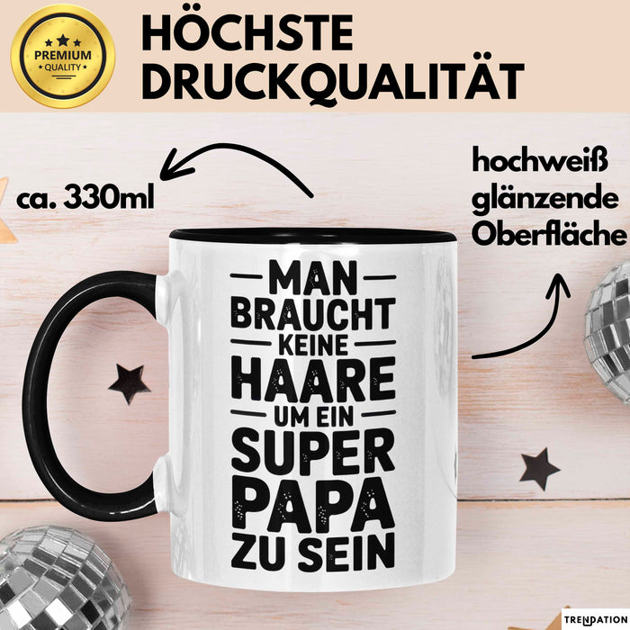 Papa Vatertag Tasse Becher Geschenk Lustige Geschenkidee Spruch Man Braucht Keine Haare Um Ein Super Papa Zu Sein Trendation