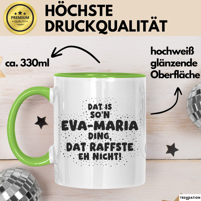 Eva-Maria Tasse Dat Is So'n Eva-Maria Ding, Dat Raffste Eh Nicht Geschenk