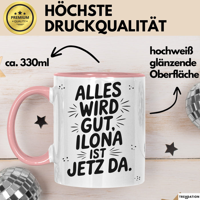 Ilona Tasse Geschenk Alles Ist Gut Ilona Ist Jetz Da Geschenkidee Becher mit Name Rosa Trendation