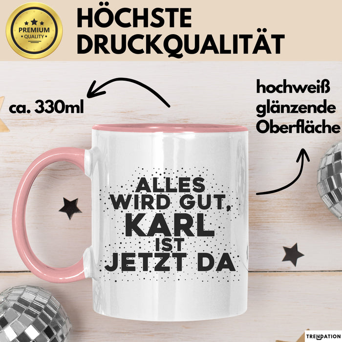 Karl Tasse Alles Wird Gut, Karl Ist Jetzt Da Geschenk