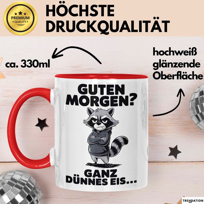 Waschbär Tierliebhaber Tasse Geschenk Lustige Geschenkidee Spruch Guten Morgen Ganz Dünnes Eis Rot Trendation
