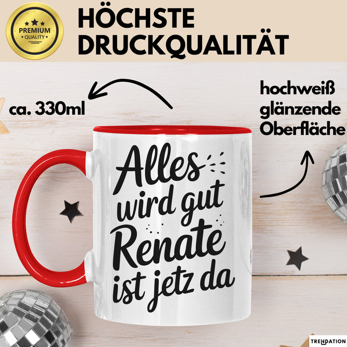 Renate Tasse Geschenk Alles Ist Gut Renate Ist Jetz Da Geschenkidee Becher mit Name Rot Trendation
