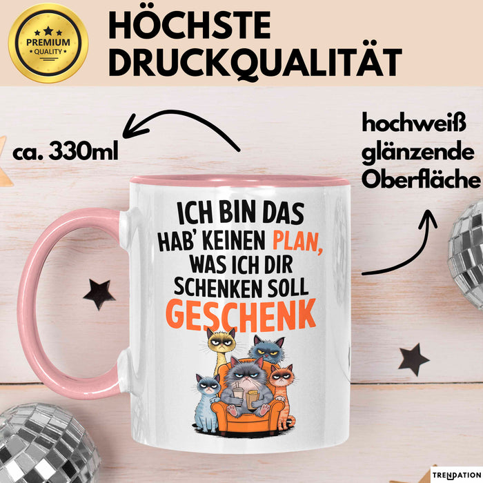Sarkastische Katze Tasse Geschenk Lustige Geschenkidee Spruch Ich Bin Das Hab' Keinen Plan, Was Ich Dir Schenken Soll Geschenk Rosa Trendation