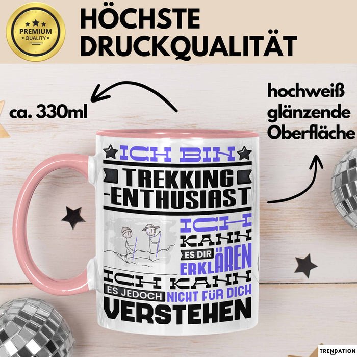 Trekking-Enthusiast Geschenk Tasse Lustige Geschenkdiee für einen Trekking-Enthusiast Geburtstag Ich Bin Trekking-Enthusiast Ich Kann Es Dir Erklären Aber Nicht Für Dich Verstehen Rosa Trendation