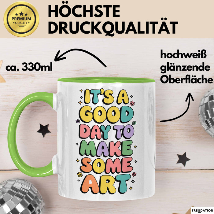 Kunstliebhaber Kunstlehrer Künstler Tasse Geschenk Lustige Geschenkidee Spruch Es Ist Ein Guter Tag Um Kunst Zu Machen Grün Trendation