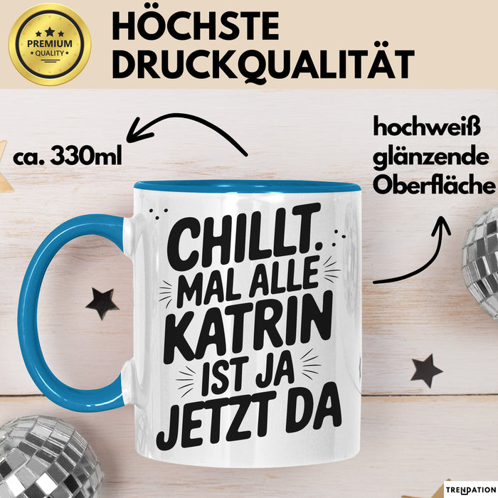 Katrin Tasse Geschenk Chillt Mal Alle Katrin Ist Ja Jetzt Da Geschenkidee Becher mit Name Blau Trendation