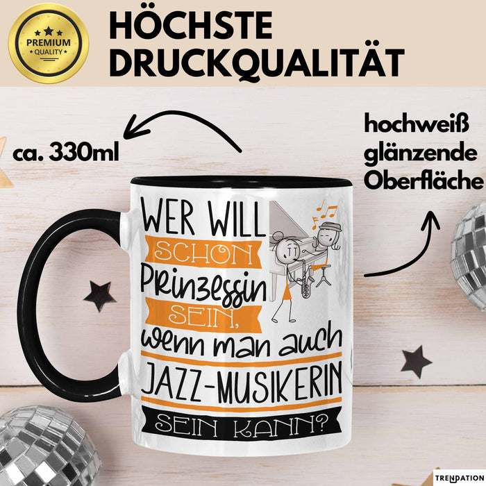 Jazz-Musikerin Tasse Geschenk Spruch Wer Will Schon Prinzessin Sein Wenn Man Auch Jazz-Musikerin Sein Kann Trendation