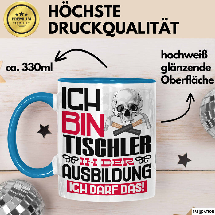 Tischler Ausbildung Tasse Geschenk Ich Bin Tischler In Der Ausbildung Ich Darf Das Geschenkidee Spruch Blau Trendation