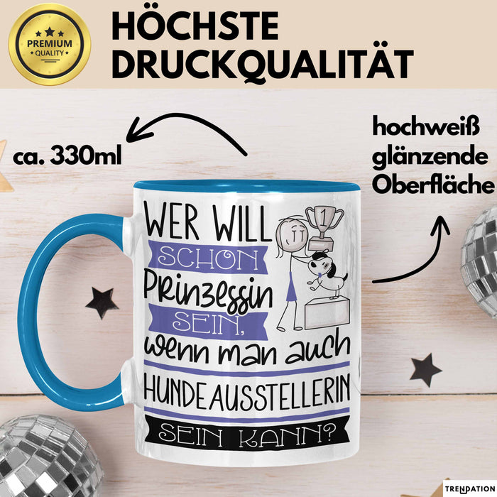 Hundeausstellerin Tasse Geschenk Spruch Wer Will Schon Prinzessin Sein Wenn Man Auch Hundeausstellerin Sein Kann Blau Trendation