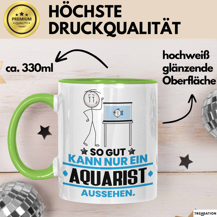 Aquarist Geschenk Tasse So Gut Kann Nur Ein Aquarist Aussehen Geschenkidee Kaffee-Becher Grün Trendation