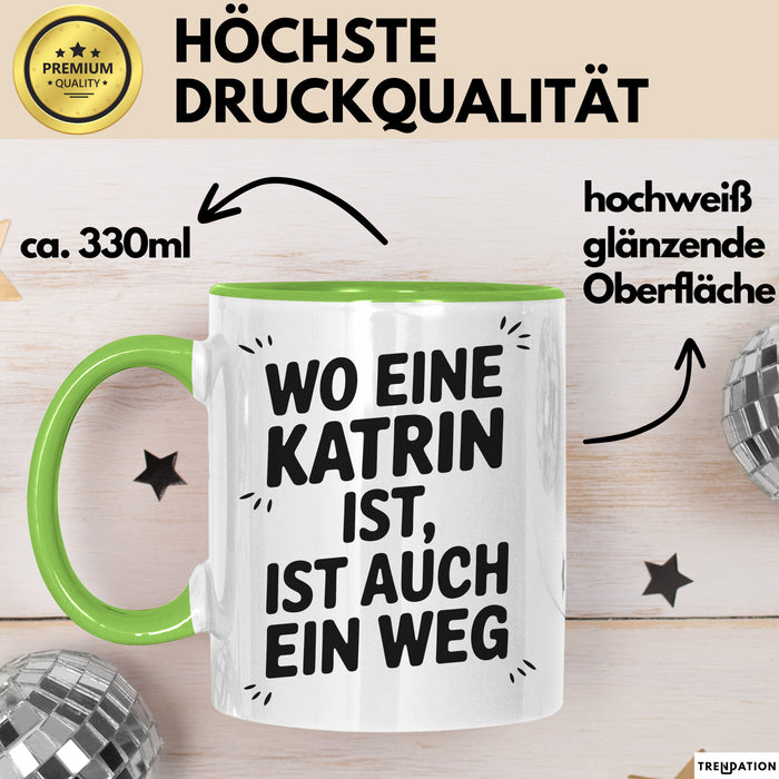 Katrin Tasse Geschenk Wo Eine Katrin Ist Ist Auch Ein Weg Geschenkidee Becher mit Name Grün Trendation