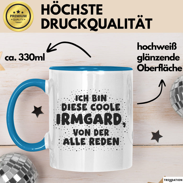 Irmgard Tasse Ich Bin Diese Coole Irmgard, Von Der Alle Reden Geschenk