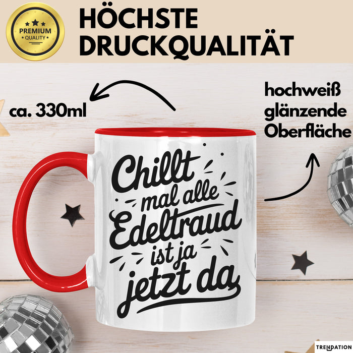 Edeltraud Tasse Geschenk Chillt Mal Alle Edeltraud Ist Ja Jetzt Da Geschenkidee Becher mit Name Rot Trendation