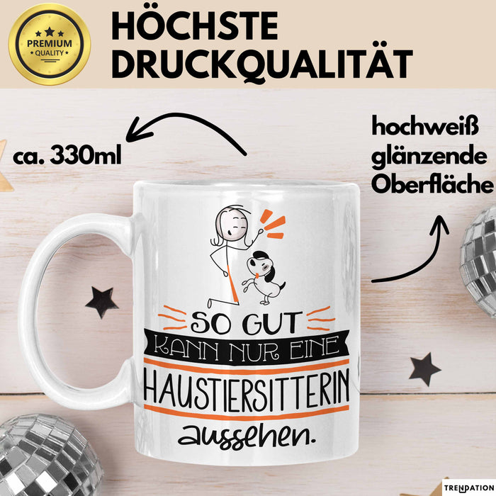 Haustiersitterin Geschenk Tasse So Gut Kann Nur Eine Haustiersitterin Aussehen Geschenkidee Geburtstag Weihnachten Lustig Weiß Trendation