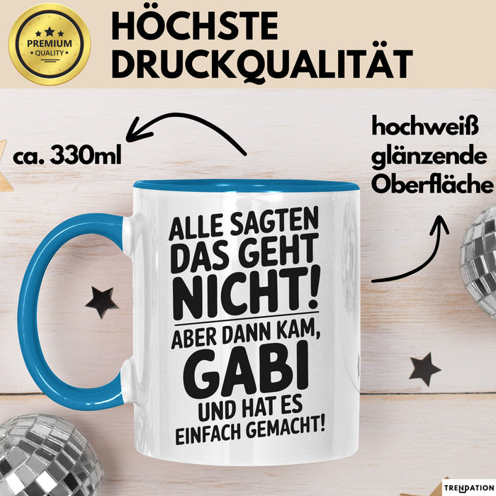 Gabi Tasse Geschenk Alle Sagten Das Geht Nicht Aber Dann Kam Gabi Und Hat Es Einfach Gemacht Geschenkidee Becher mit Name Blau Trendation
